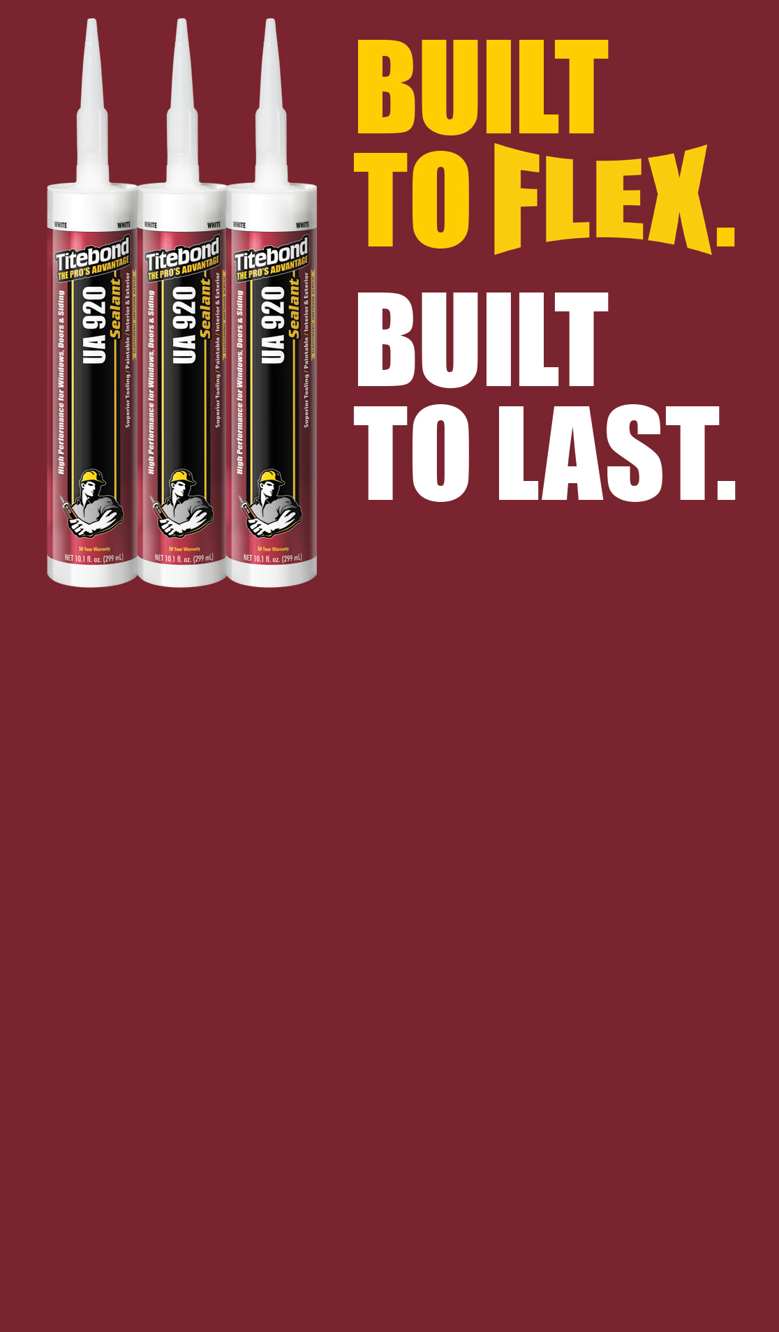 Titebond UA 920 is built to flex and built to last.